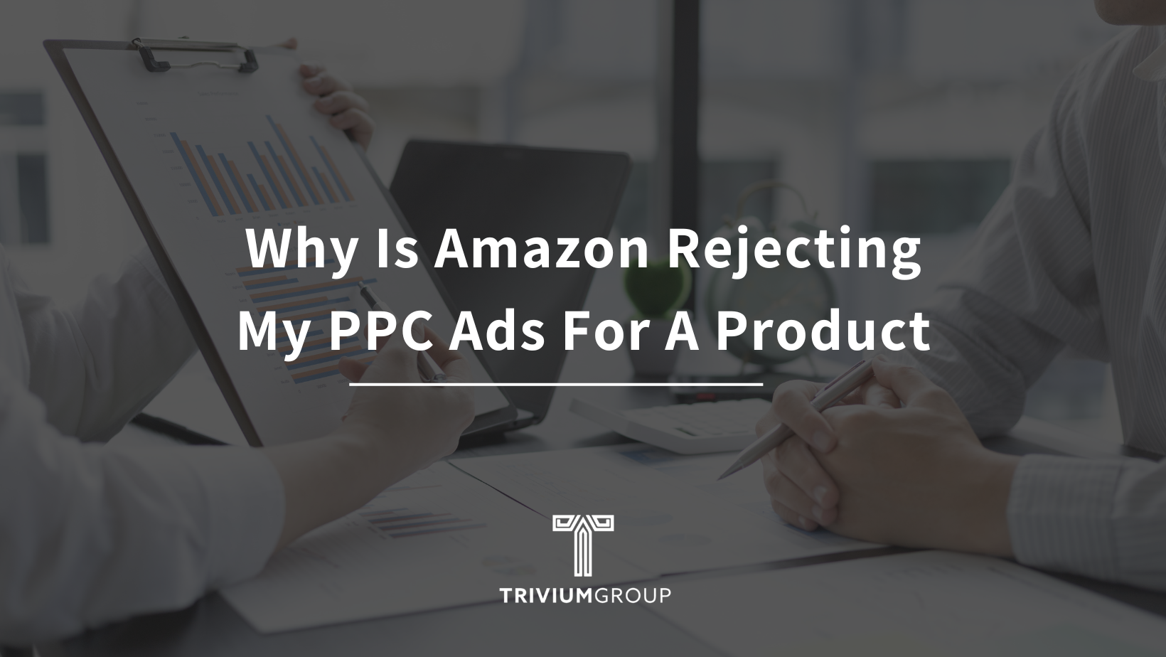 Why Is Amazon Rejecting My PPC Ads For A Product